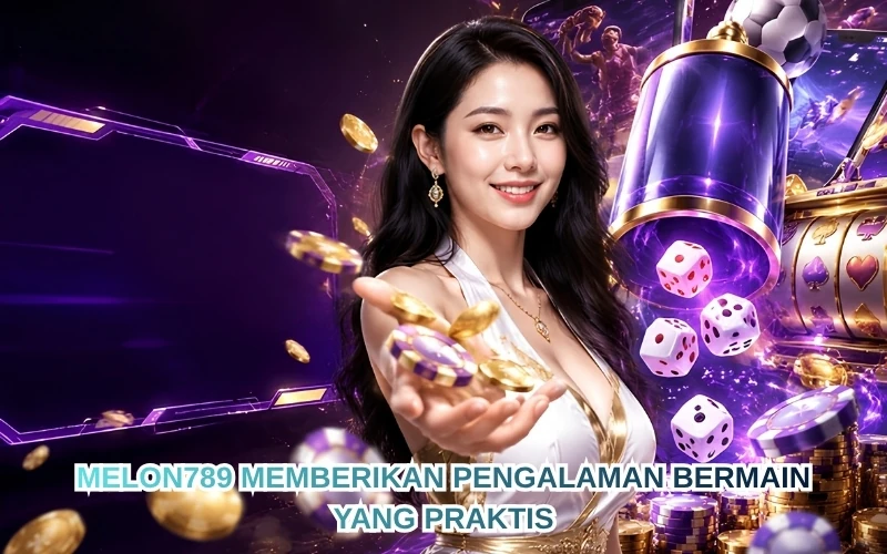 Melon789 Memberikan Pengalaman Bermain yang Praktis